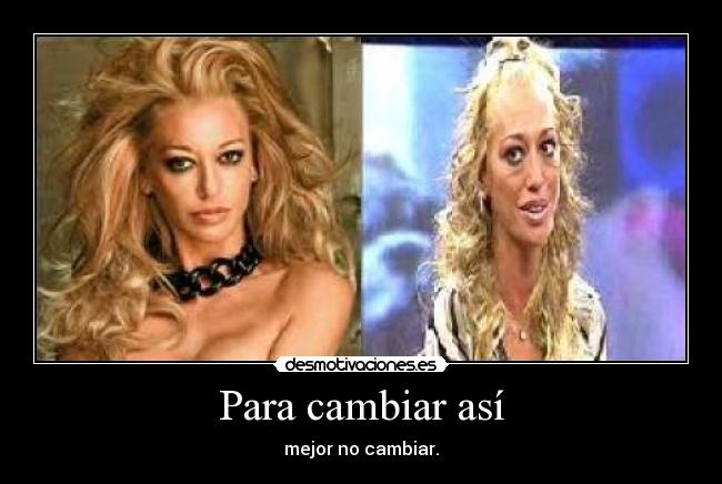 Para cambiar así - mejor no cambiar.