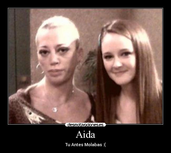 Aida - Tu Antes Molabas :(