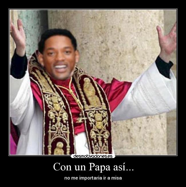 Con un Papa así... -