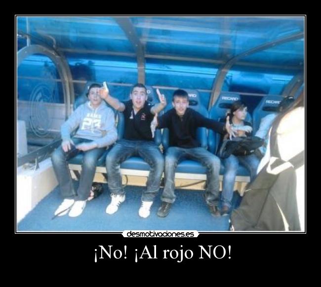 ¡No! ¡Al rojo NO! - 