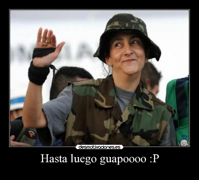 Hasta luego guapoooo :P -