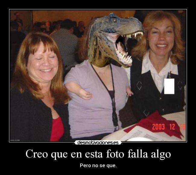 Creo que en esta foto falla algo - Pero no se que.