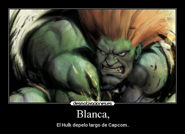 Blanca, -