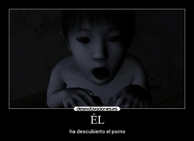 ÉL - ha descubierto el porno