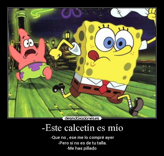 -Este calcetín es mío -