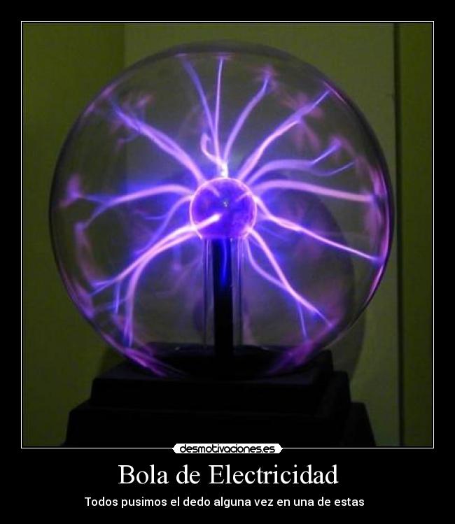 Bola de Electricidad - Todos pusimos el dedo alguna vez en una de estas