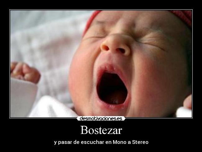 Bostezar - y pasar de escuchar en Mono a Stereo