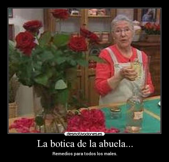 La botica de la abuela... - Remedios para todos los males.