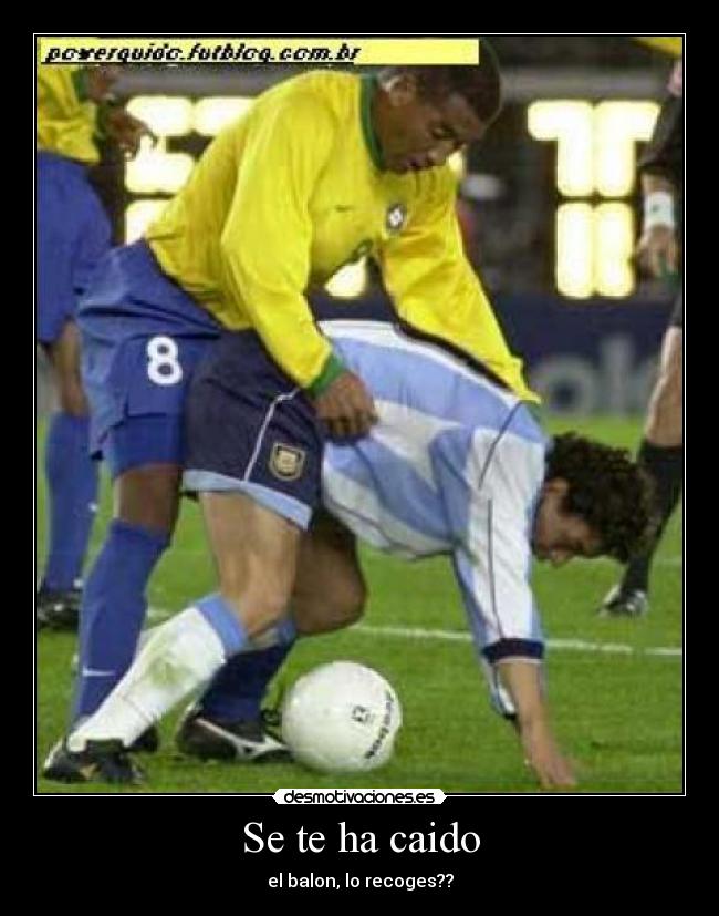 Se te ha caido - el balon, lo recoges??