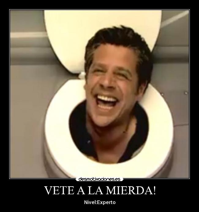 VETE A LA MIERDA! - Nivel:Experto