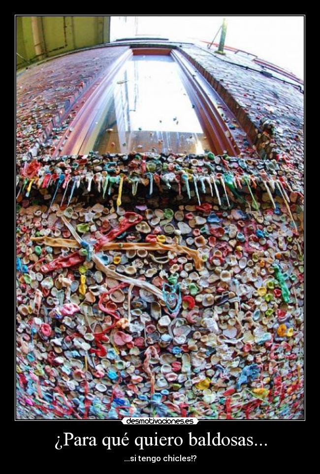 ¿Para qué quiero baldosas... - ...si tengo chicles!?