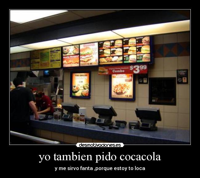 yo tambien pido cocacola - y me sirvo fanta ,porque estoy to loca