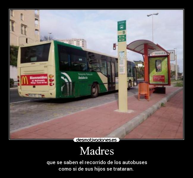 Madres - que se saben el recorrido de los autobuses
como si de sus hijos se trataran.