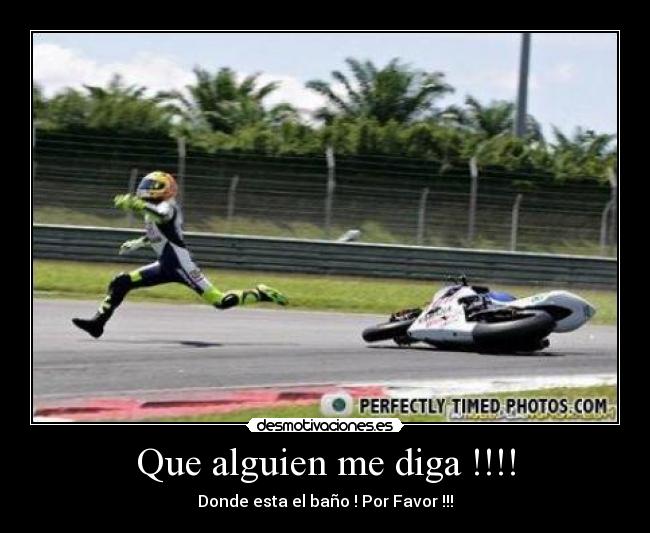 Que alguien me diga !!!! - Donde esta el baño ! Por Favor !!!