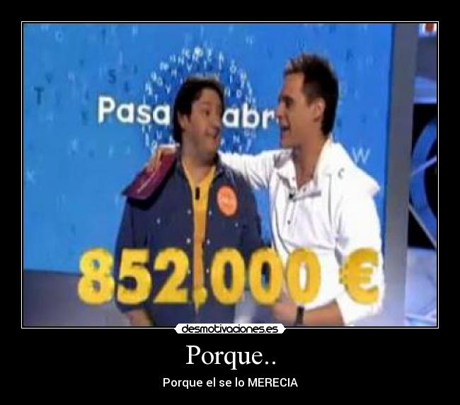 Porque.. - Porque el se lo MERECIA