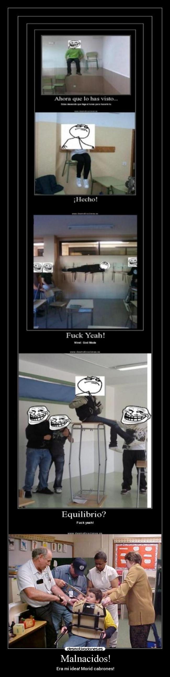 Malnacidos! - Era mi idea! Morid cabrones!