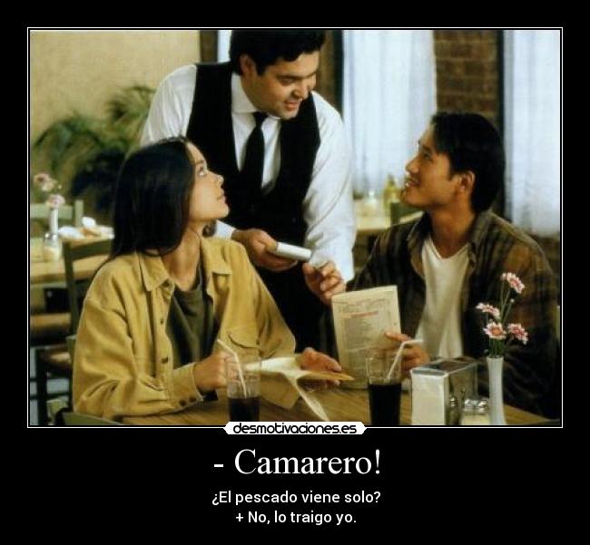 - Camarero! - 