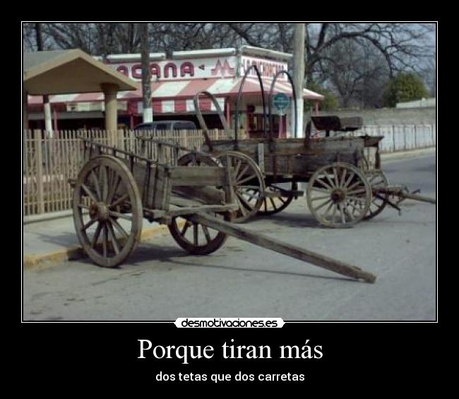 Porque tiran más - dos tetas que dos carretas