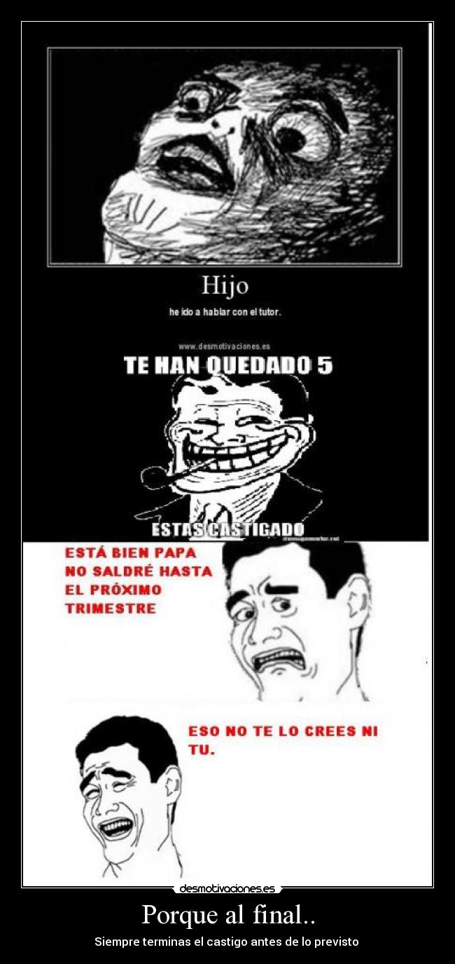 Porque al final.. - Siempre terminas el castigo antes de lo previsto