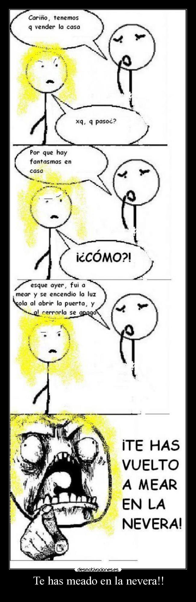 Te has meado en la nevera!! -