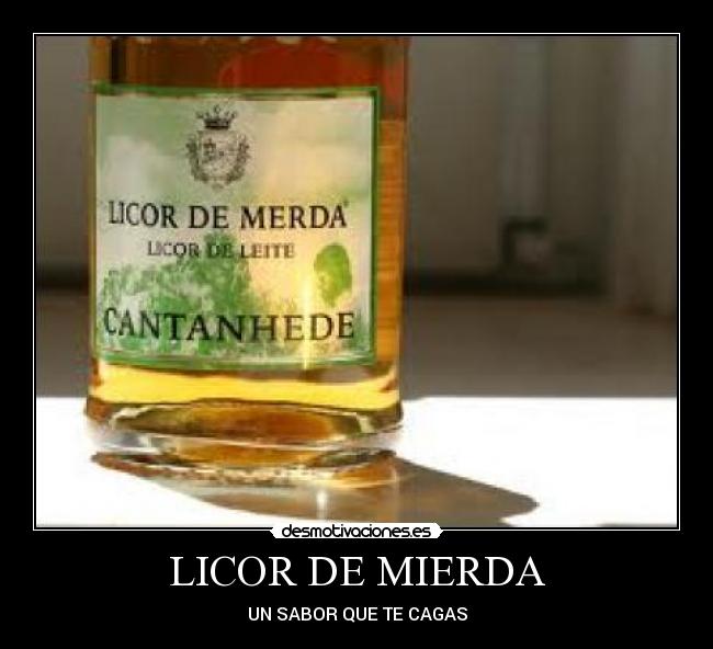 LICOR DE MIERDA - UN SABOR QUE TE CAGAS