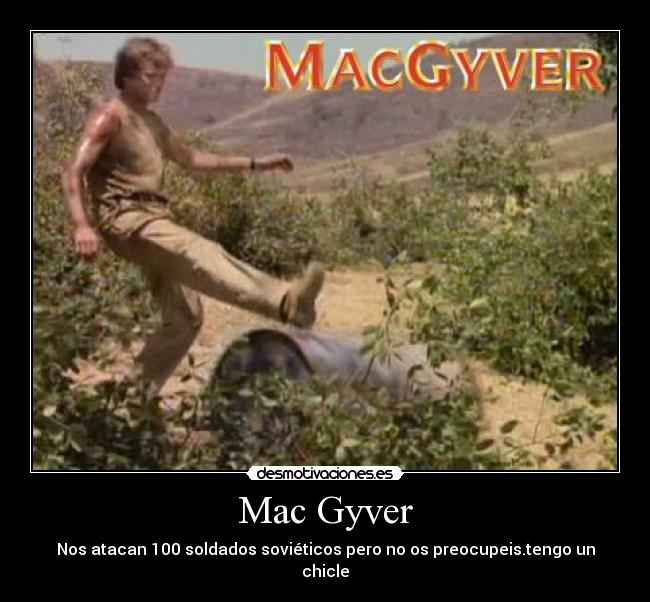 Mac Gyver - Nos atacan 100 soldados soviéticos pero no os preocupeis.tengo un chicle