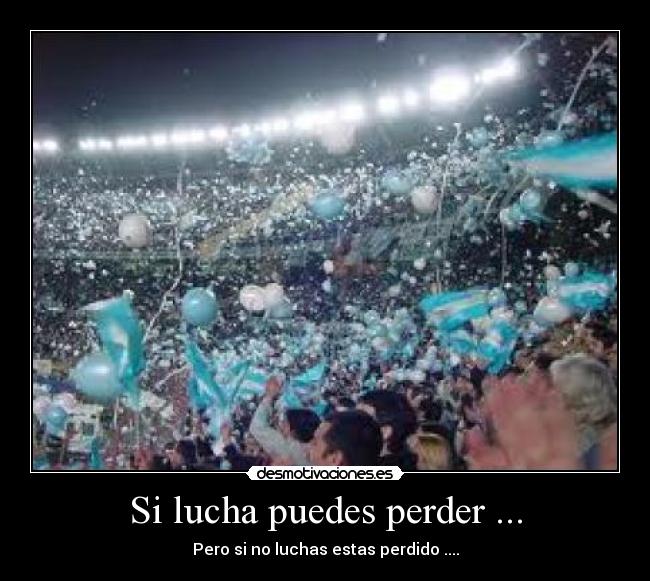 Si lucha puedes perder ... -