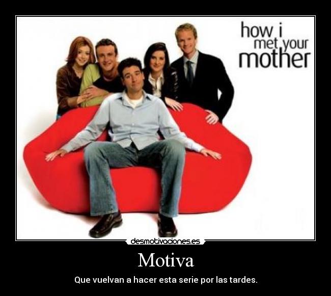 Motiva - Que vuelvan a hacer esta serie por las tardes.