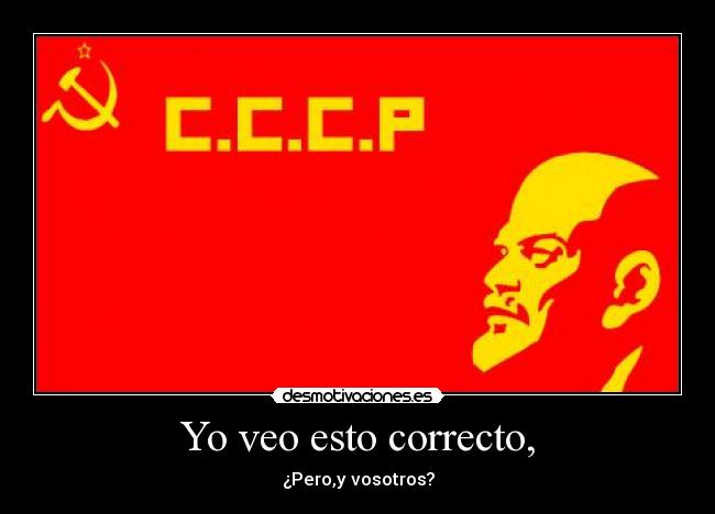 Yo veo esto correcto, - ¿Pero,y vosotros?