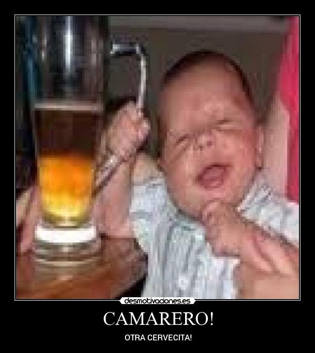 CAMARERO! - OTRA CERVECITA!