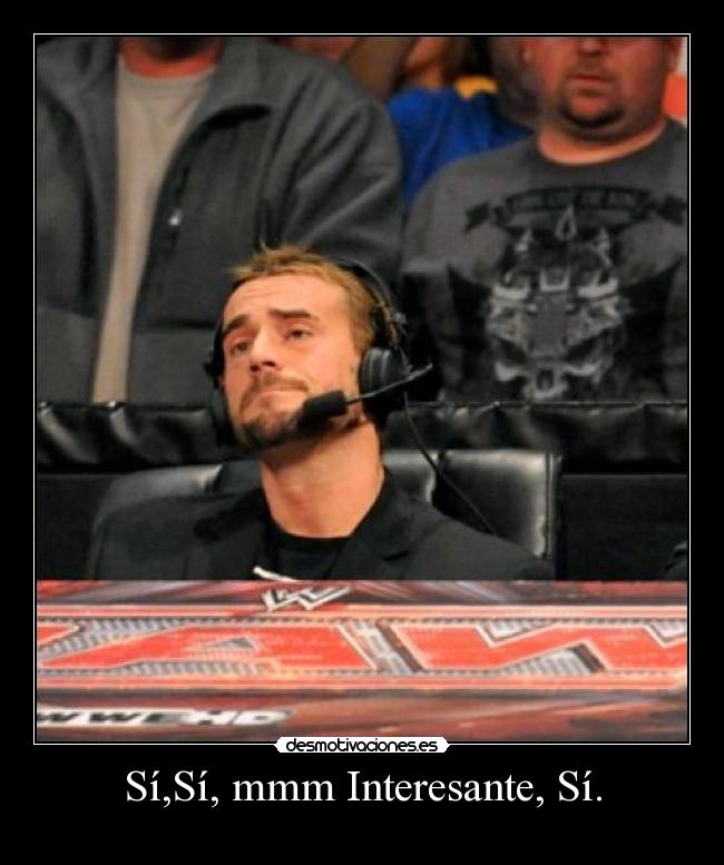 Sí,Sí, mmm Interesante, Sí. -
