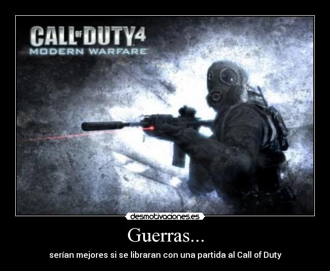 Guerras... - serían mejores si se libraran con una partida al Call of Duty