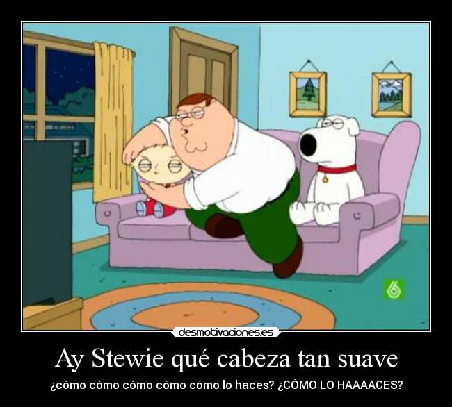 Ay Stewie qué cabeza tan suave - 