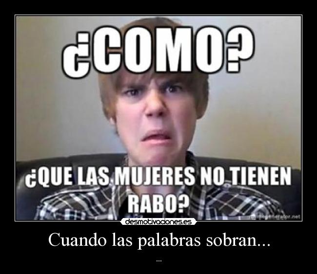 Cuando las palabras sobran... - ...