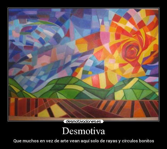 Desmotiva - Que muchos en vez de arte vean aquí solo de rayas y círculos bonitos