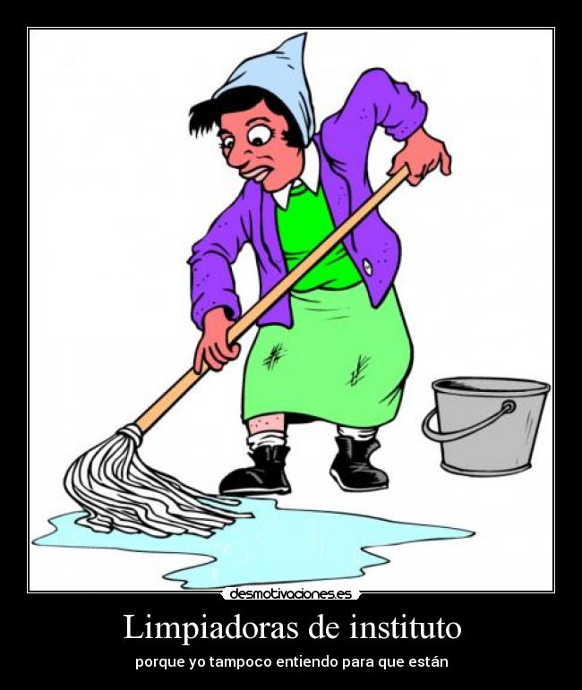 Limpiadoras de instituto - porque yo tampoco entiendo para que están