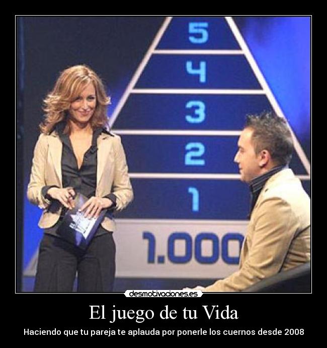 El juego de tu Vida - Haciendo que tu pareja te aplauda por ponerle los cuernos desde 2008