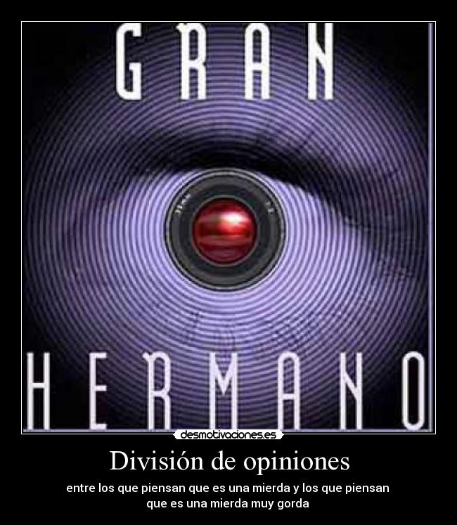 División de opiniones - entre los que piensan que es una mierda y los que piensan 
que es una mierda muy gorda 