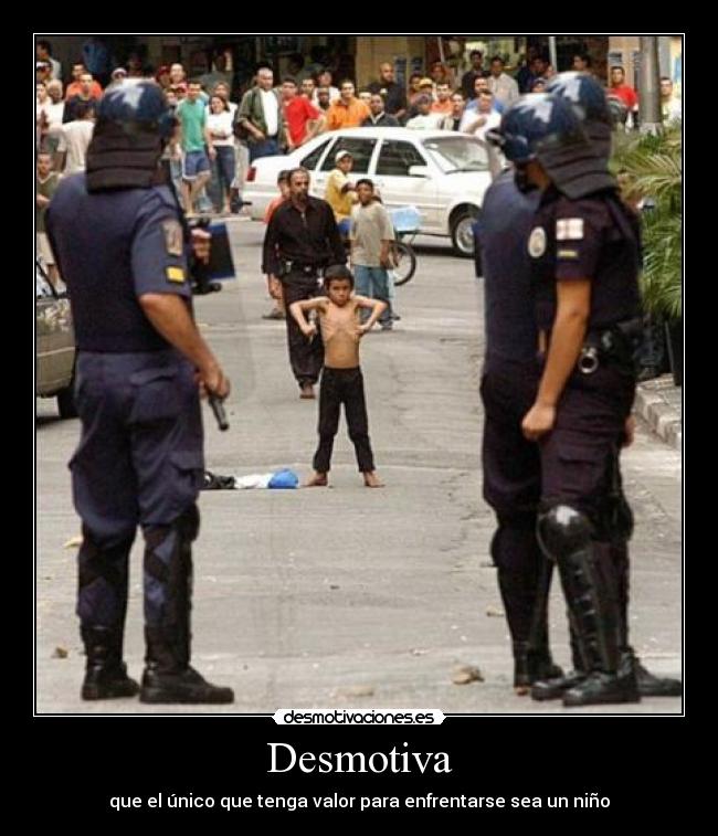 Desmotiva - que el único que tenga valor para enfrentarse sea un niño