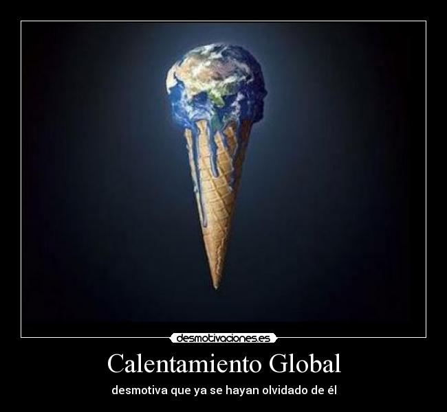 Calentamiento Global - desmotiva que ya se hayan olvidado de él