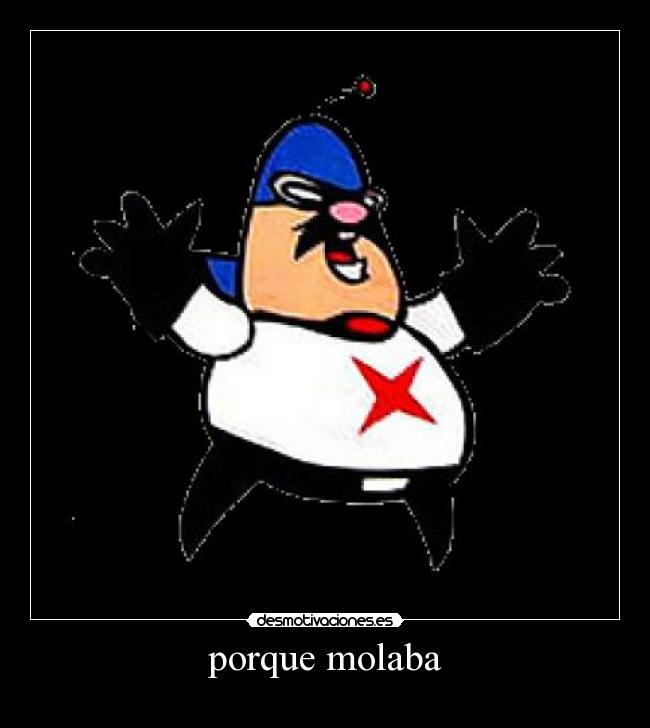 porque molaba -