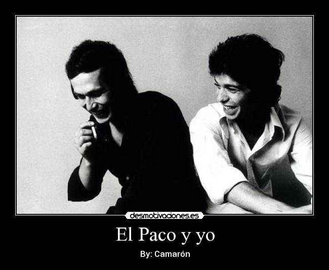El Paco y yo - By: Camarón