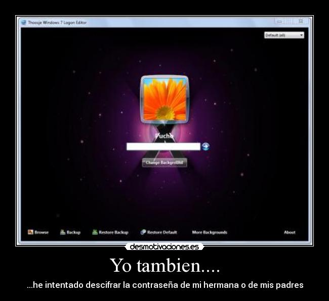 Yo tambien.... - ...he intentado descifrar la contraseña de mi hermana o de mis padres