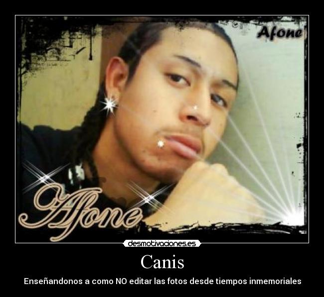 Canis - Enseñandonos a como NO editar las fotos desde tiempos inmemoriales