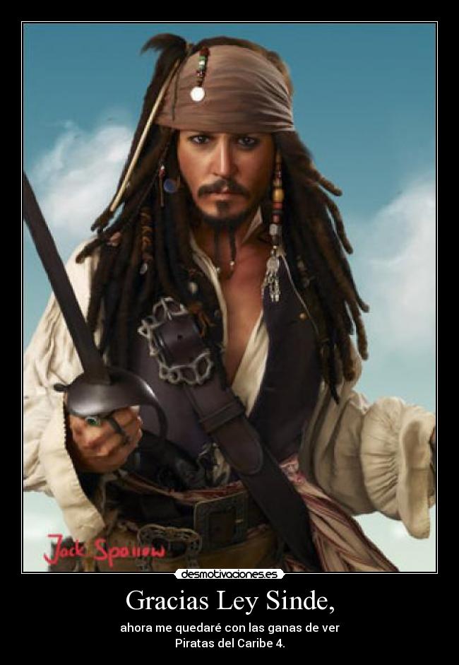 Gracias Ley Sinde, - ahora me quedaré con las ganas de ver
Piratas del Caribe 4.