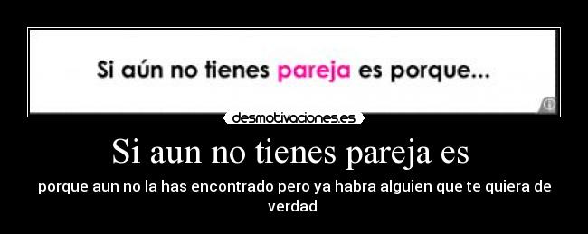 Si aun no tienes pareja es -