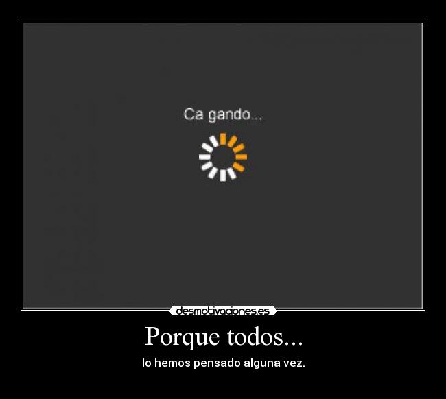 Porque todos... -