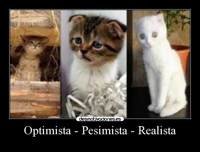 Optimista - Pesimista - Realista -