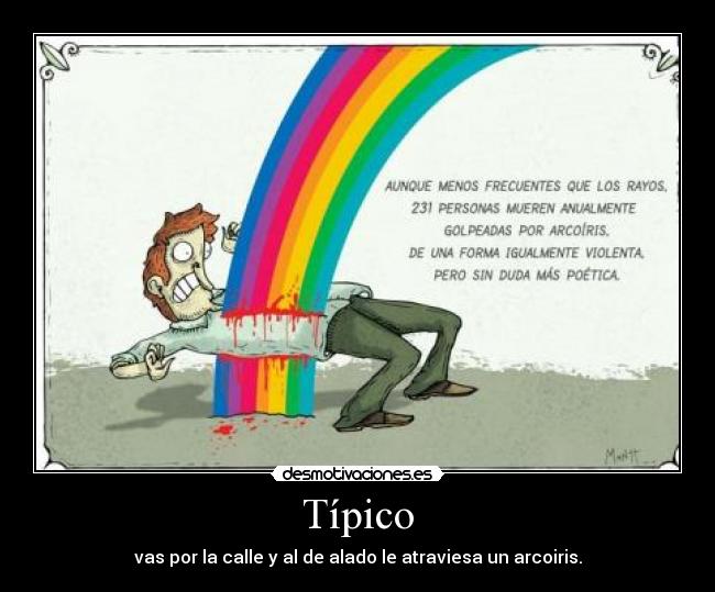 Típico - vas por la calle y al de alado le atraviesa un arcoiris.