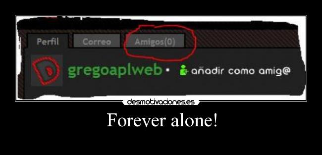 Forever alone! -